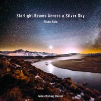 James Michael Stevens - Starlight Beams Across a Silver Sky (Piano Solo)