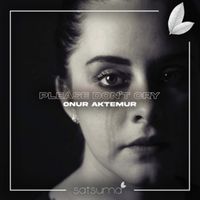 Onur Aktemur - Please Don't Cry