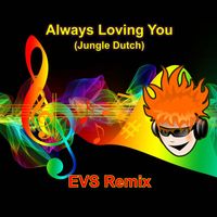 EVS Remix - Always Loving You (Jungle Dutch) (Remix Version)
