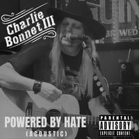 Charlie Bonnet III - Powered by Hate (Acoustic) (Explicit)