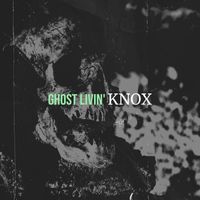 KnoX - Ghost Livin' (Explicit)