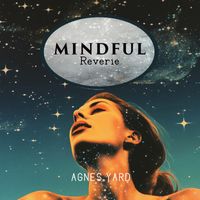 Agnes Yard - Mindful Reverie (Living in the Present)