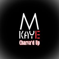 MKAYE - Charva'd Up