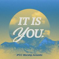 JPCC Worship - It Is You