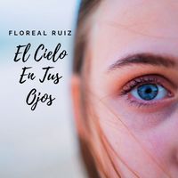 Floreal Ruiz - El Cielo En Tus Ojos