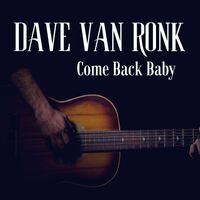 Dave Van Ronk - Come Back Baby