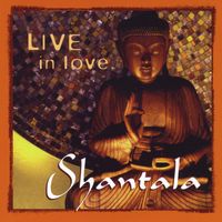 Shantala - Live in Love,  Vol.1