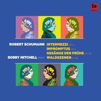 Bobby Mitchell - Schumann: Intermezzi, Op. 4 - Impromptus, Op. 5 - Gesänge der Frühe, Op. 133 - Waldszenen, Op. 82