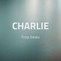 Charlie - Trop Beau (Acoustique)