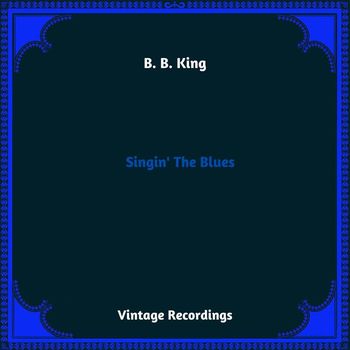 B. B. King - Singin' the Blues (Hq Remastered 2023)