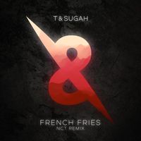 T & Sugah - French Fries (NCT Remix)