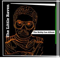 The Little Raven - The Bobby Lee Album
