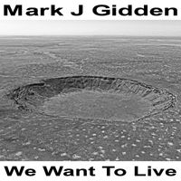 Mark J Gidden - We Want to Live