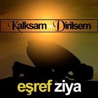 Eşref Ziya - Kalksam Ve Dirilsem