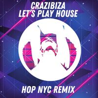 Crazibiza - Let's Play House (HOP NYC Remix)