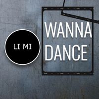 LI MI - Wanna Dance
