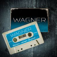 Wagner - Helden meiner Jugend