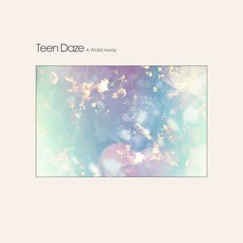 Teen Daze - A World Away