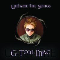 G Tom Mac - Untame the Songs