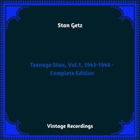 Stan Getz - Teenage Stan, Vol.1, 1943-1946 - Complete Edition (Hq Remastered 2023)