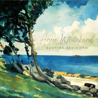 Aaron Whitehead - Ragtime Revisited