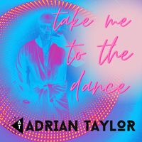 Adrian Taylor - Take Me to the Dance