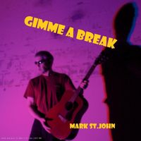 Mark St. John - Gimme a Break