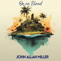 John Allan Miller - On an Island