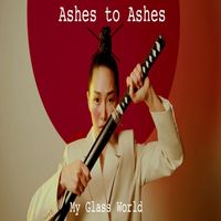 My Glass World - Ashes to Ashes (Single)