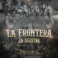 Banda Territorial De Monterrey - La Frontera Es Nuestra (Explicit)