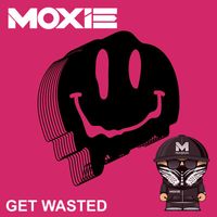 Moxie - Get Wasted