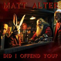 Matt Alter - Did I Offend You? (Explicit)