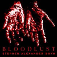 Stephen Alexander Boyd - Bloodlust