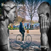 Bren Holmes - You Say