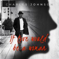 Charles Johnson - If Love Would Be a Woman