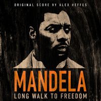 Alex Heffes - Mandela: Long Walk To Freedom (Original Film Soundtrack)