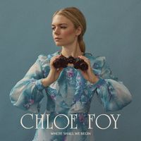 Chloe Foy - Where Shall We Begin