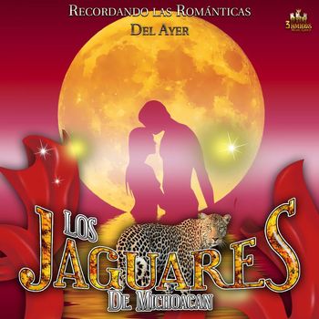 Los Jaguares De Michoacan - Recordando Las Romanticas Del Ayer