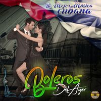 Boleros Del Ayer - La Mejor Musica Cubana (Explicit)
