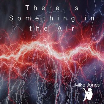 Mike Jones - There is Something in the Air