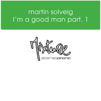 Martin Solveig - I'm a Good Man, Pt. 1