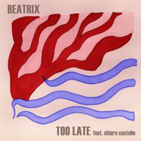 Beatrix - Too Late (feat. Chiara Castello)