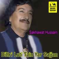 Sakhawat Hussain - Dillri Luti Tain Yar Sajjan - Single