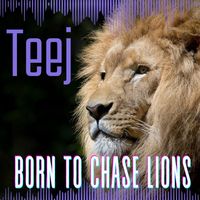 Teej - Born to Chase Lions