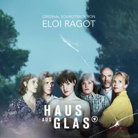 Eloi Ragot - Haus aus Glas (Original Motion Picture Soundtrack)