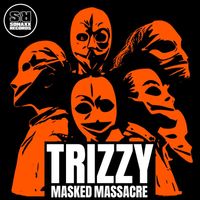 Trizzy - Masked Massacre