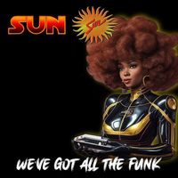 Sun - We’ve Got All the Funk