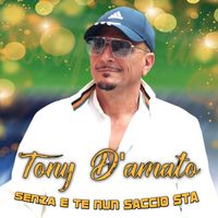 Tony D'Amato - Senza e te nun saccio sta