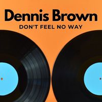 Dennis Brown - Don't Feel No Way