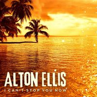 Alton Ellis - I Can't Stop You Now